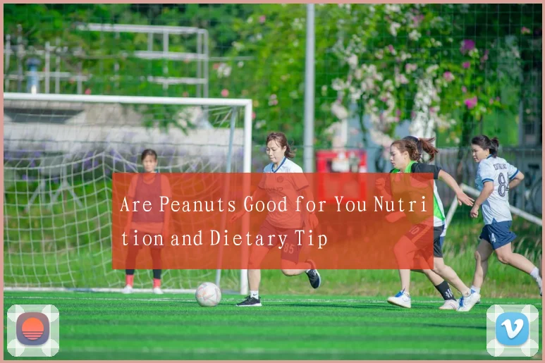 Are Peanuts Good for You Nutrition and Dietary Tip